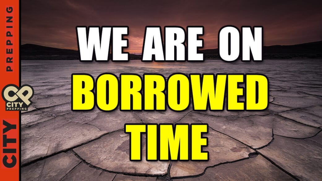 We Are On Borrowed Time